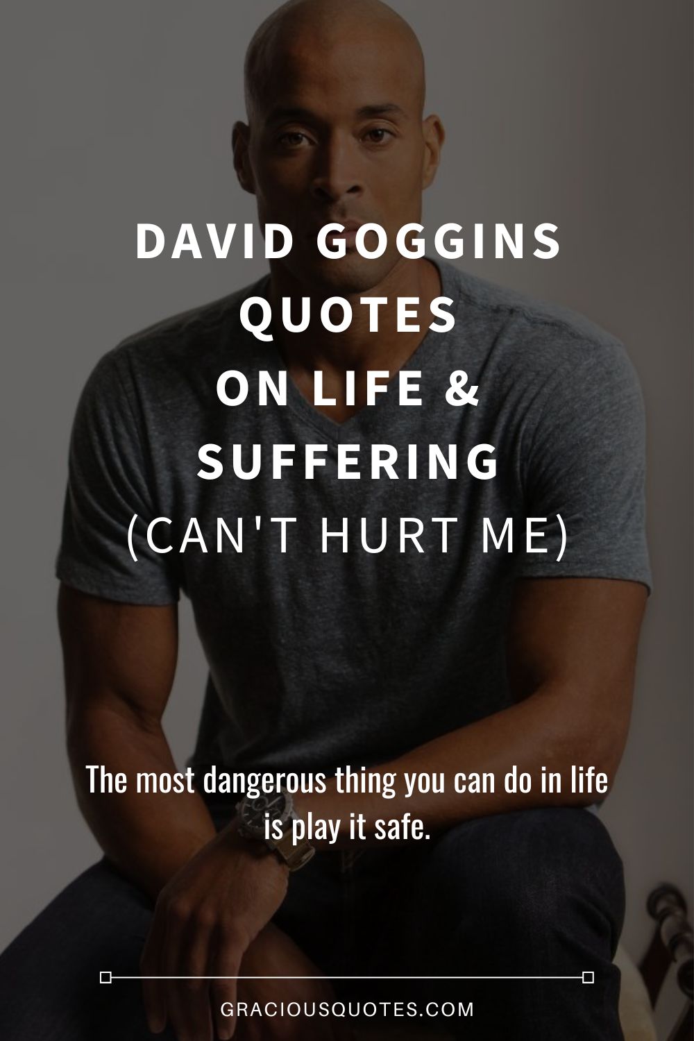 David Goggins Quotes on Life & Suffering (CAN'T HURT ME) - Gracious Quotes