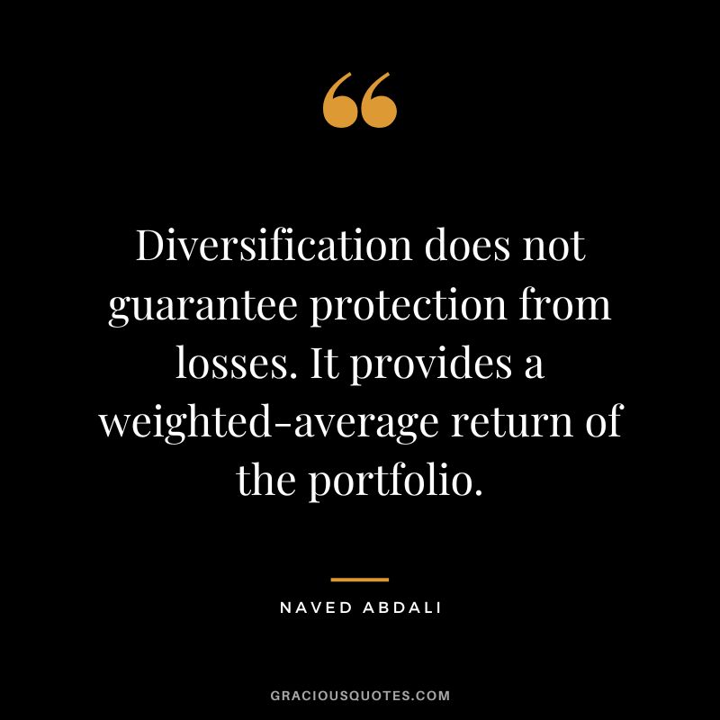 Diversification does not guarantee protection from losses. It provides a weighted-average return of the portfolio.