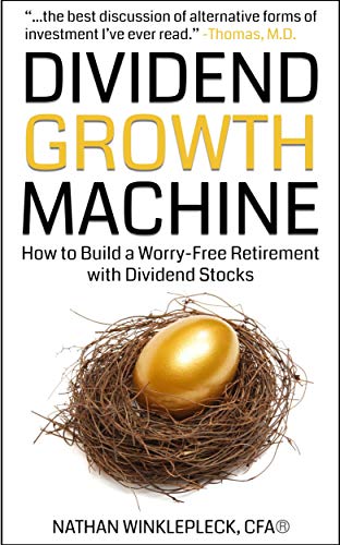 Dividend Growth Machine: How to Build a Worry-Free Retirement with Dividend Stocks (Dividend Investing)