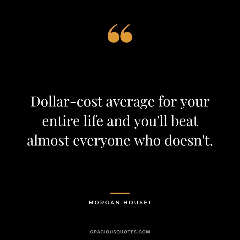 Dollar-cost average for your entire life and you'll beat almost everyone who doesn't.