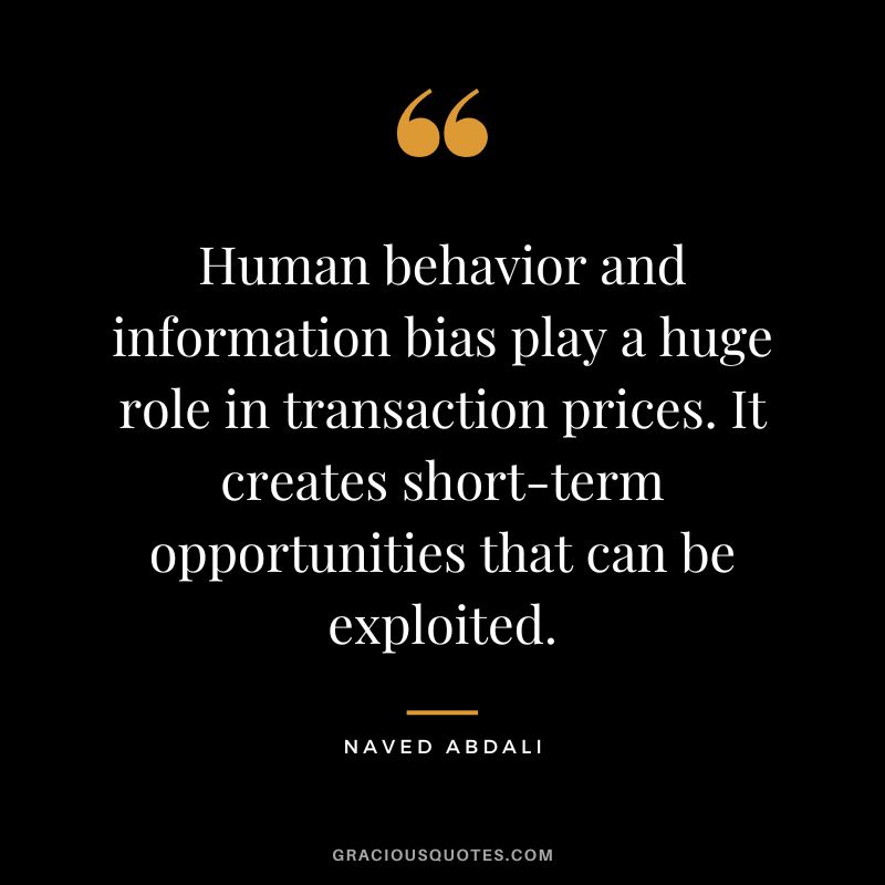 Human behavior and information bias play a huge role in transaction prices. It creates short-term opportunities that can be exploited.
