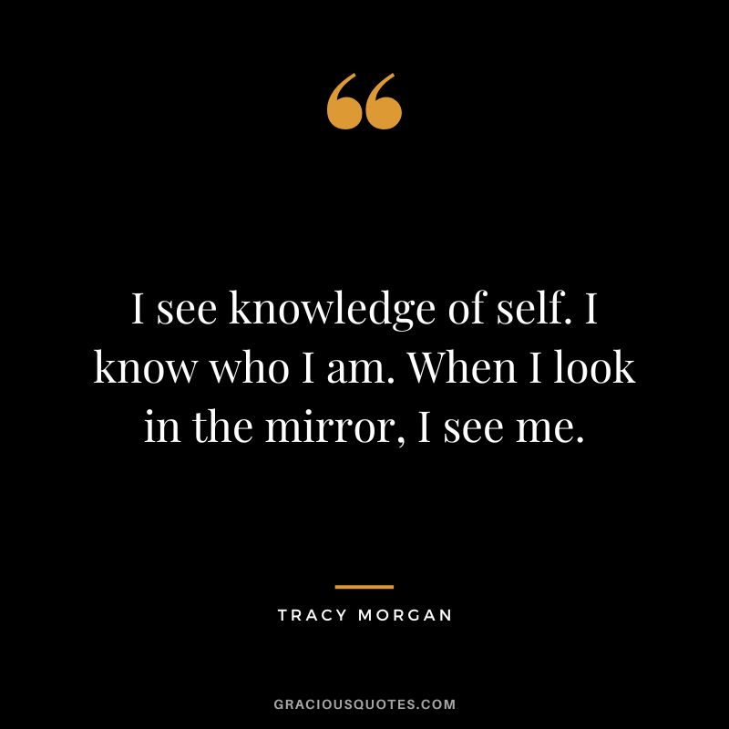 I see knowledge of self. I know who I am. When I look in the mirror, I see me.
