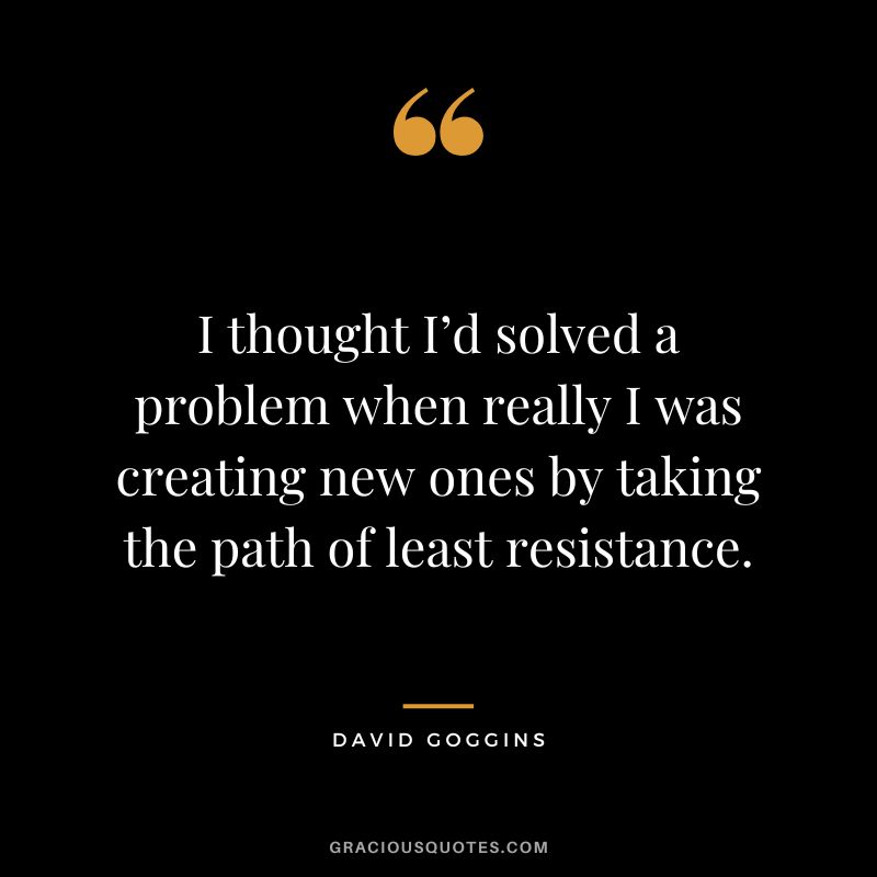 I thought I’d solved a problem when really I was creating new ones by taking the path of least resistance.