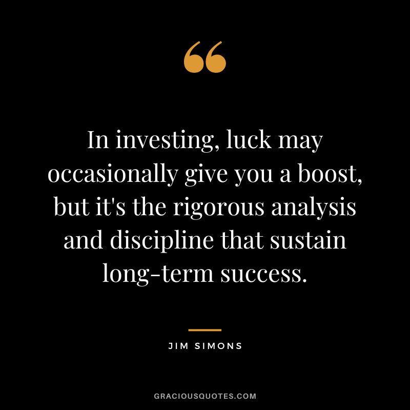 In investing, luck may occasionally give you a boost, but it's the rigorous analysis and discipline that sustain long-term success.