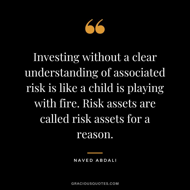 Investing without a clear understanding of associated risk is like a child is playing with fire. Risk assets are called risk assets for a reason.