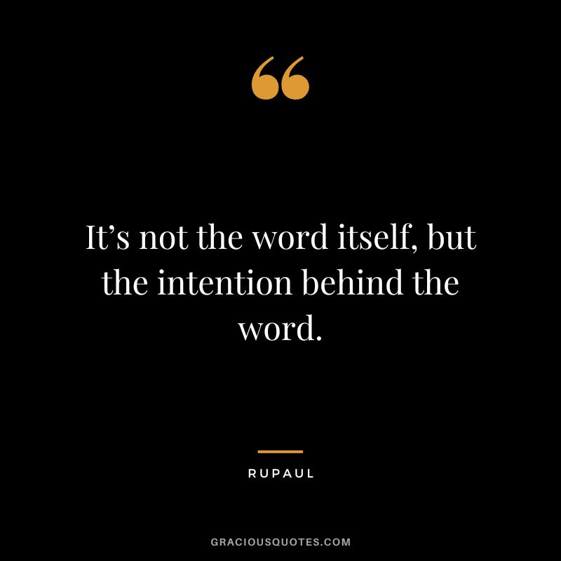 It’s not the word itself, but the intention behind the word.