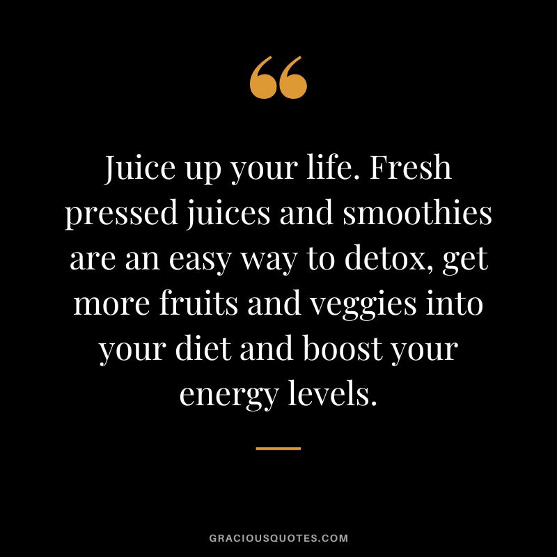 Juice up your life. Fresh pressed juices and smoothies are an easy way to detox, get more fruits and veggies into your diet and boost your energy levels.