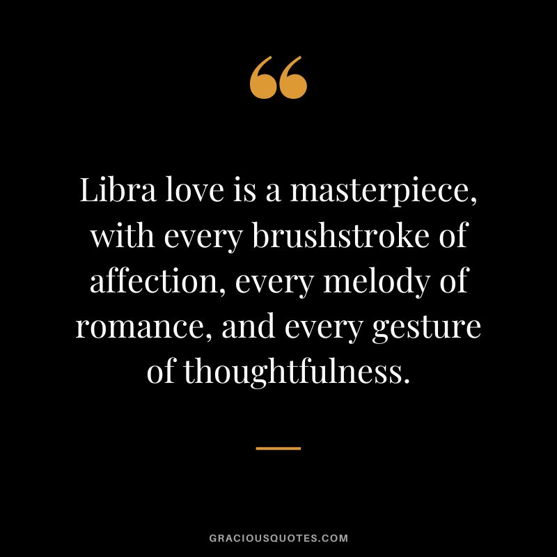 Libra love is a masterpiece, with every brushstroke of affection, every melody of romance, and every gesture of thoughtfulness.