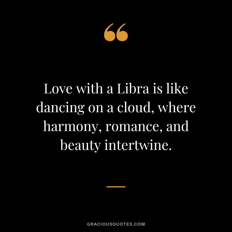 Love with a Libra is like dancing on a cloud, where harmony, romance, and beauty intertwine.