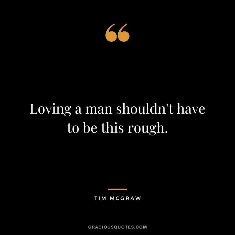 Loving a man shouldn't have to be this rough.