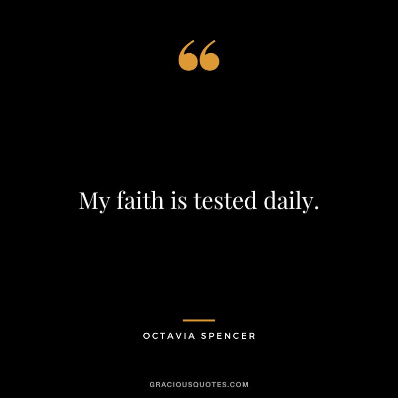 My faith is tested daily.