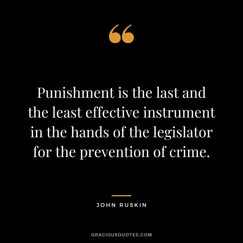 Punishment is the last and the least effective instrument in the hands of the legislator for the prevention of crime.