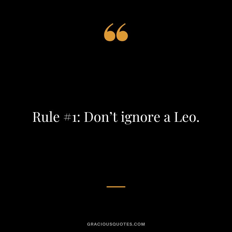 Rule #1 Don’t ignore a Leo.