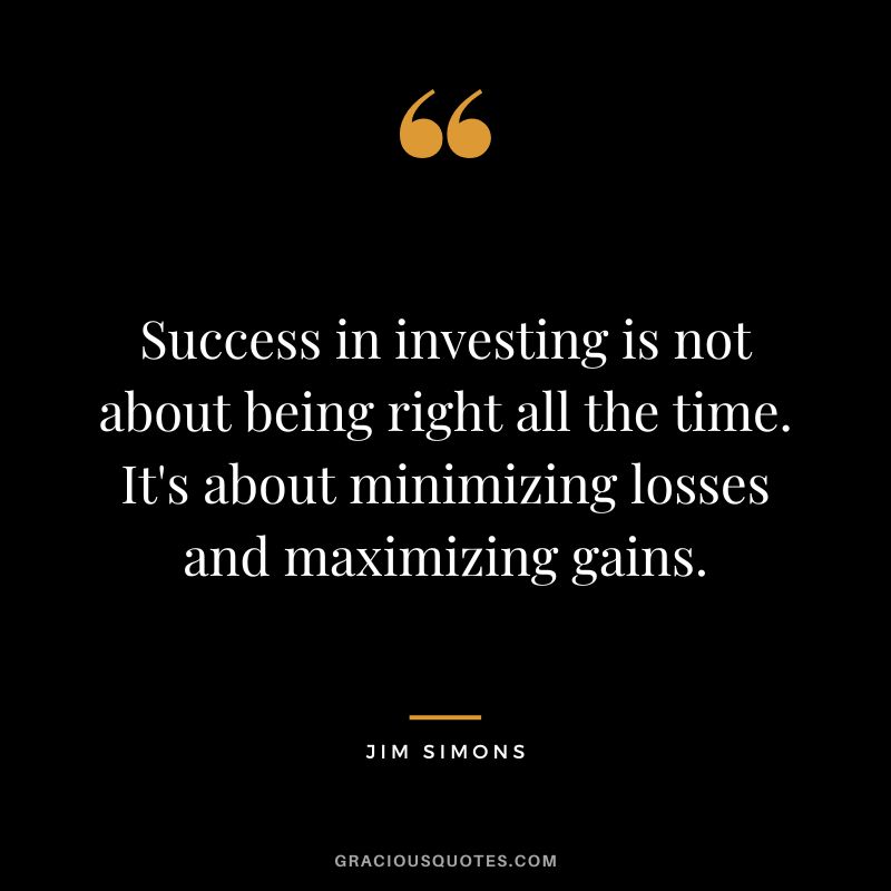 Success in investing is not about being right all the time. It's about minimizing losses and maximizing gains.