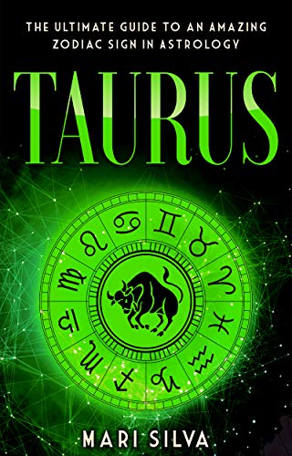 Taurus: The Ultimate Guide to an Amazing Zodiac Sign in Astrology