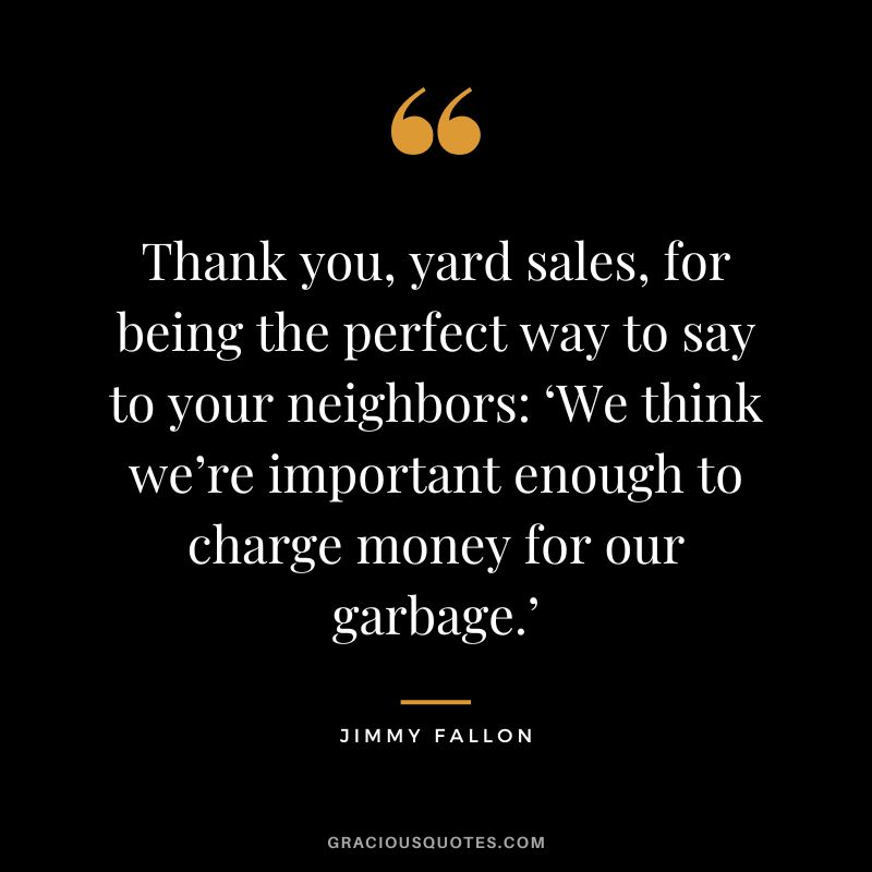 Thank you, yard sales, for being the perfect way to say to your neighbors ‘We think we’re important enough to charge money for our garbage.’