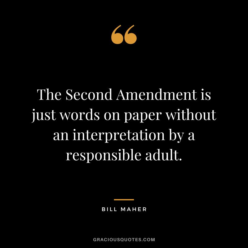 The Second Amendment is just words on paper without an interpretation by a responsible adult.