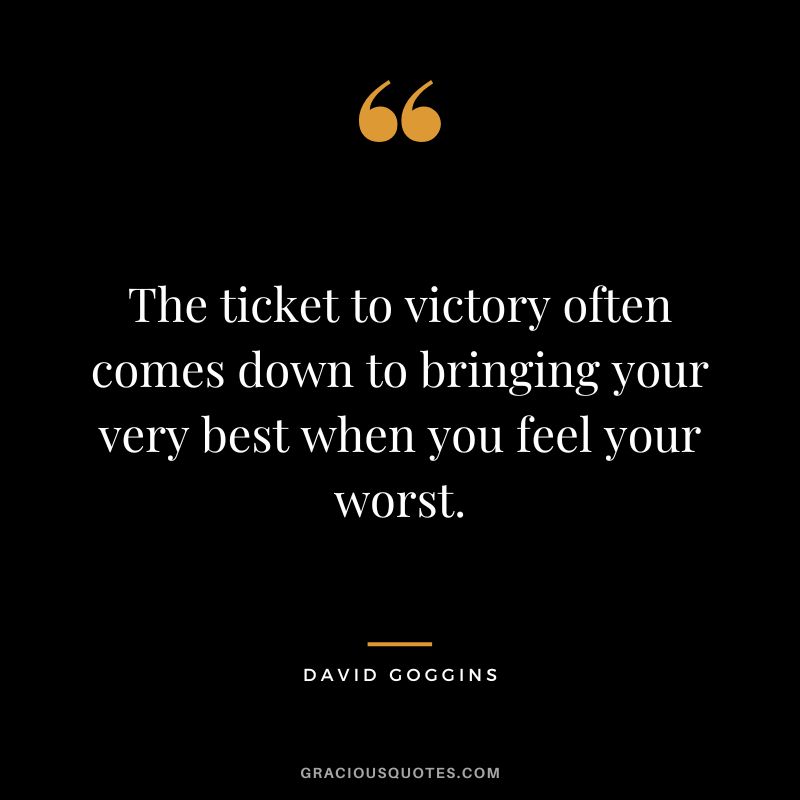 The ticket to victory often comes down to bringing your very best when you feel your worst.