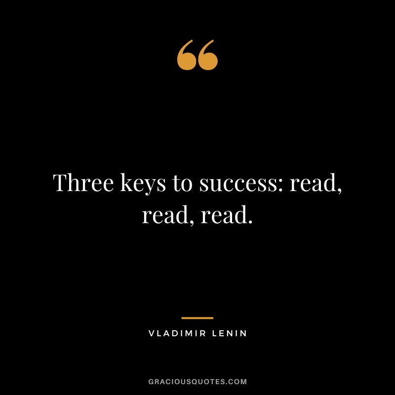 Three keys to success read, read, read.