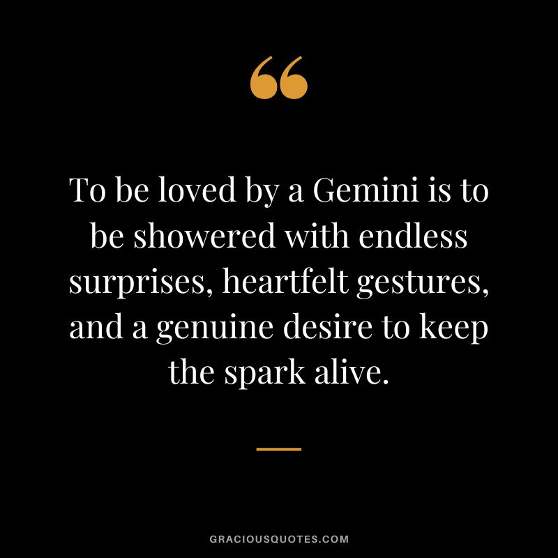 To be loved by a Gemini is to be showered with endless surprises, heartfelt gestures, and a genuine desire to keep the spark alive.