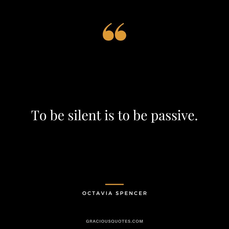 To be silent is to be passive.