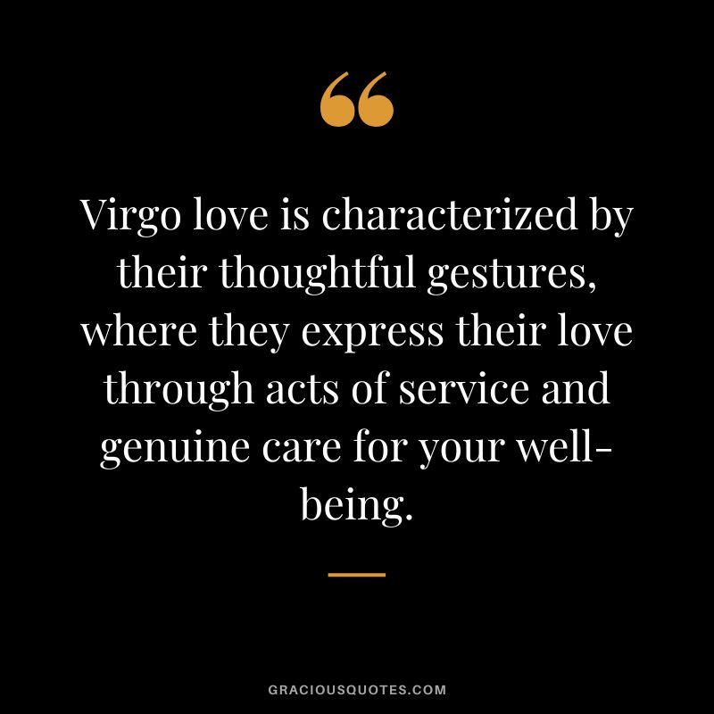 Virgo love is characterized by their thoughtful gestures, where they express their love through acts of service and genuine care for your well-being.
