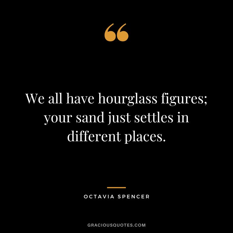 We all have hourglass figures; your sand just settles in different places.