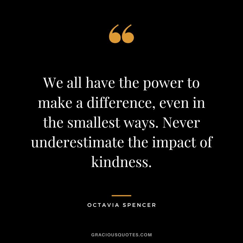 We all have the power to make a difference, even in the smallest ways. Never underestimate the impact of kindness.