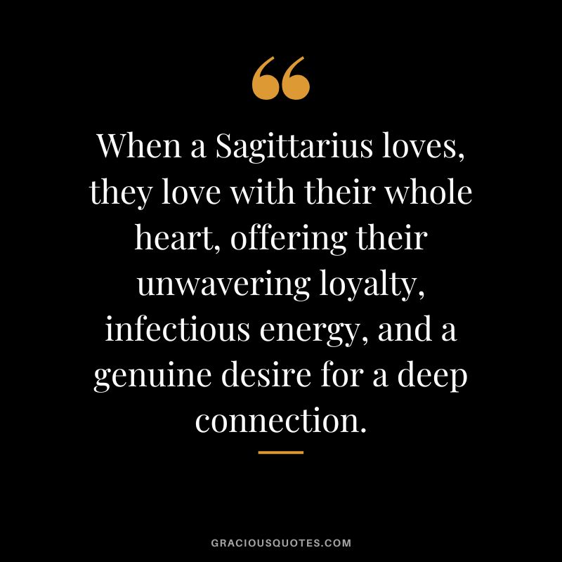 When a Sagittarius loves, they love with their whole heart, offering their unwavering loyalty, infectious energy, and a genuine desire for a deep connection.