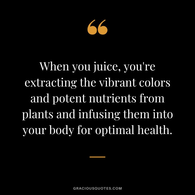 When you juice, you're extracting the vibrant colors and potent nutrients from plants and infusing them into your body for optimal health.