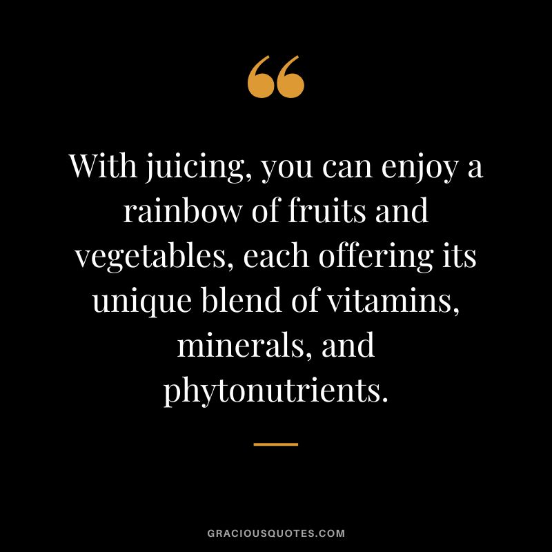 With juicing, you can enjoy a rainbow of fruits and vegetables, each offering its unique blend of vitamins, minerals, and phytonutrients.