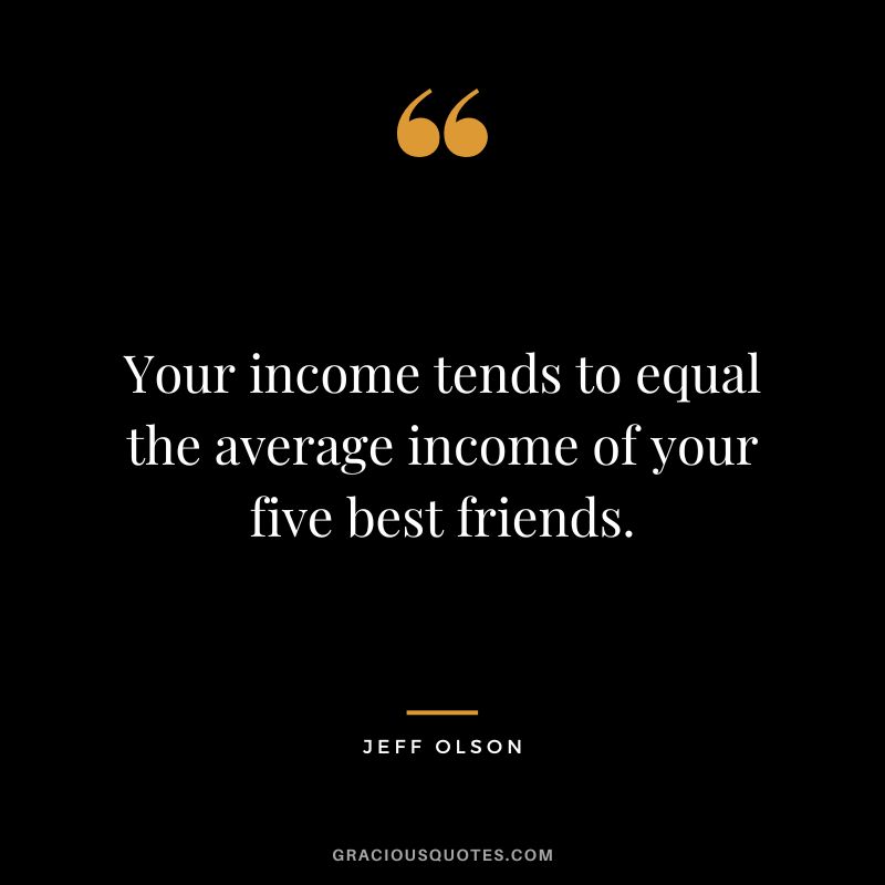 Your income tends to equal the average income of your five best friends.