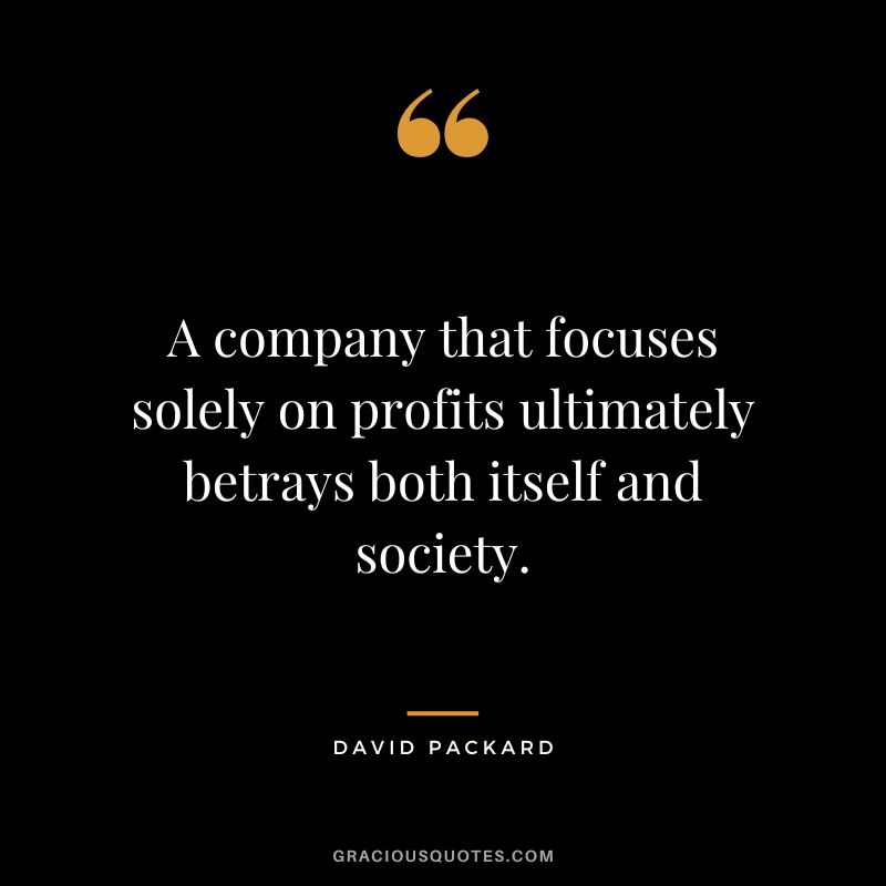 A company that focuses solely on profits ultimately betrays both itself and society.
