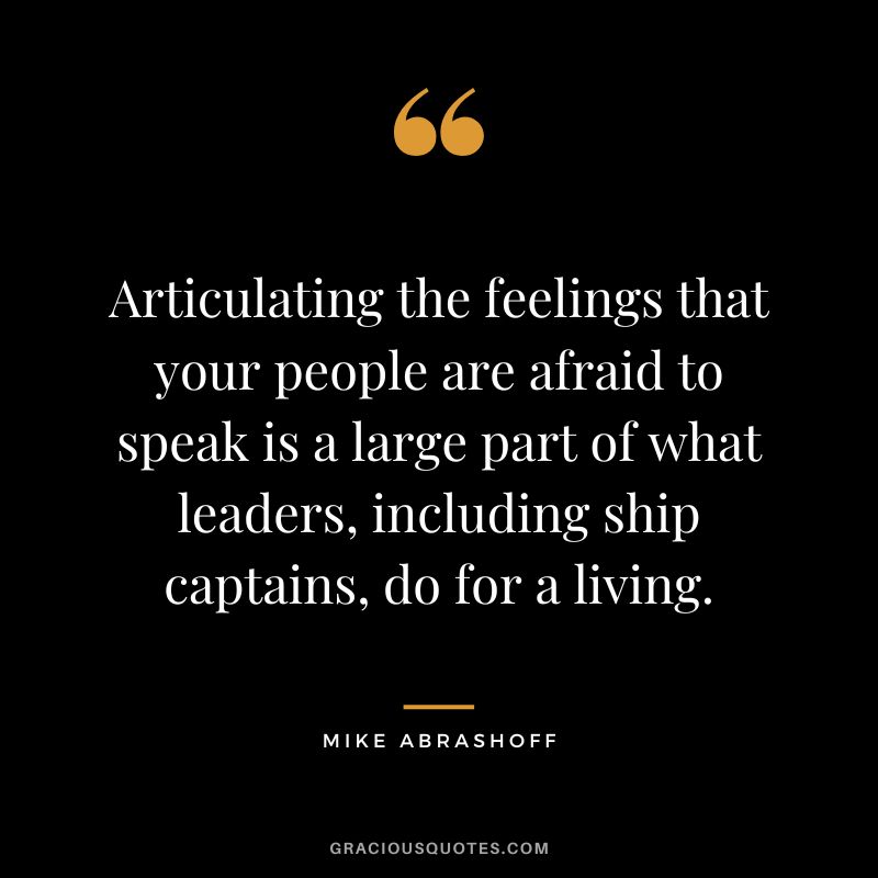 Articulating the feelings that your people are afraid to speak is a large part of what leaders, including ship captains, do for a living.