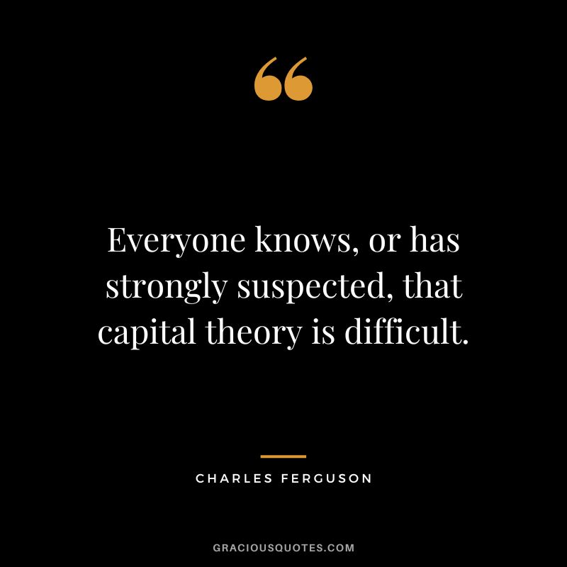 Everyone knows, or has strongly suspected, that capital theory is difficult.