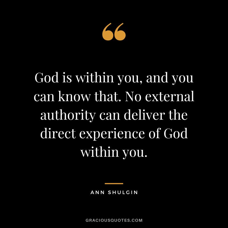 God is within you, and you can know that. No external authority can deliver the direct experience of God within you.