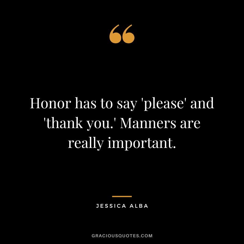Honor has to say 'please' and 'thank you.' Manners are really important.