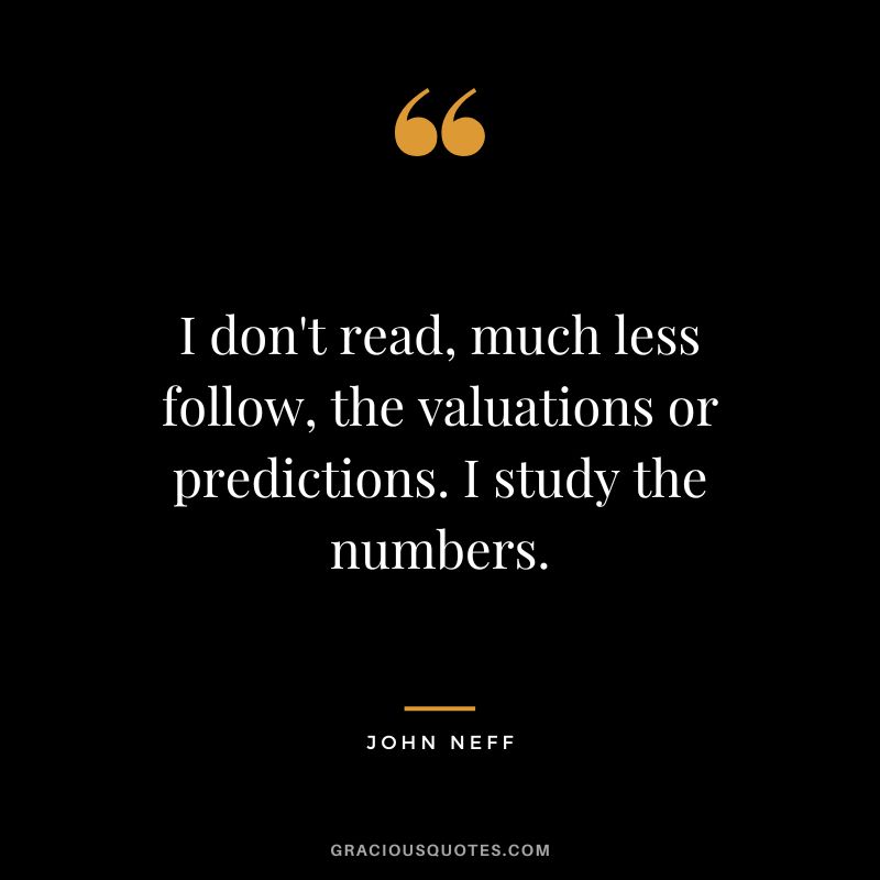 I don't read, much less follow, the valuations or predictions. I study the numbers.