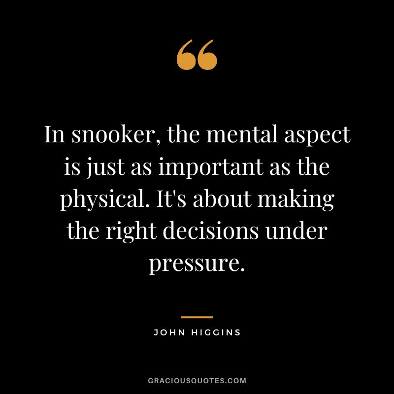 In snooker, the mental aspect is just as important as the physical. It's about making the right decisions under pressure.