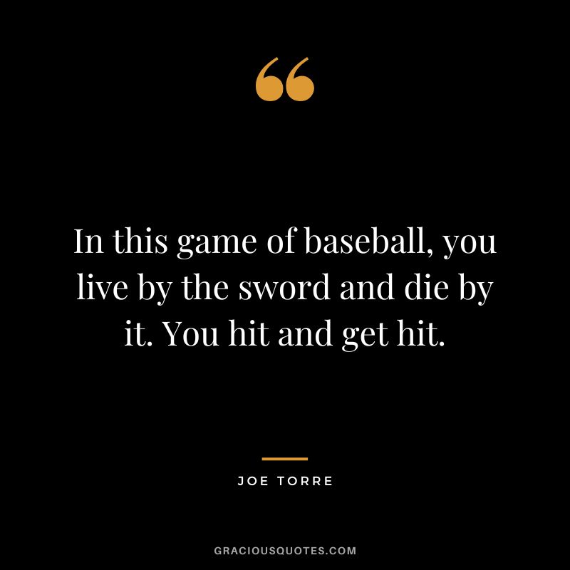In this game of baseball, you live by the sword and die by it. You hit and get hit.