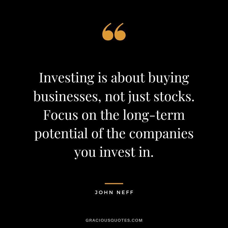 Investing is about buying businesses, not just stocks. Focus on the long-term potential of the companies you invest in.