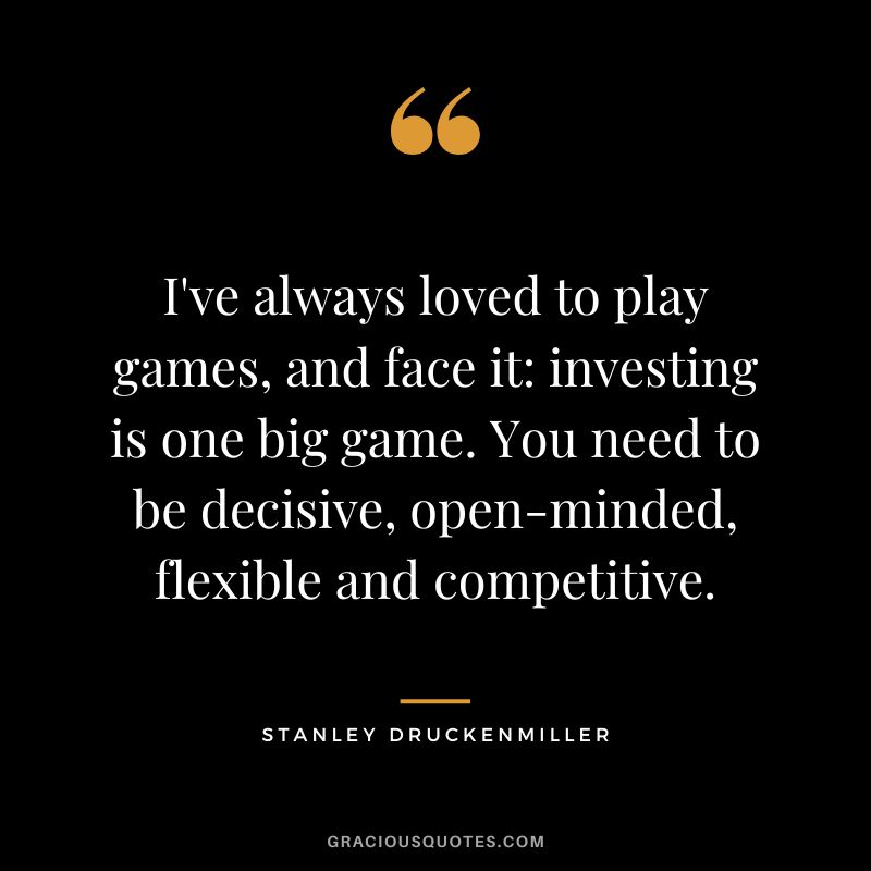 I've always loved to play games, and face it investing is one big game. You need to be decisive, open-minded, flexible and competitive.