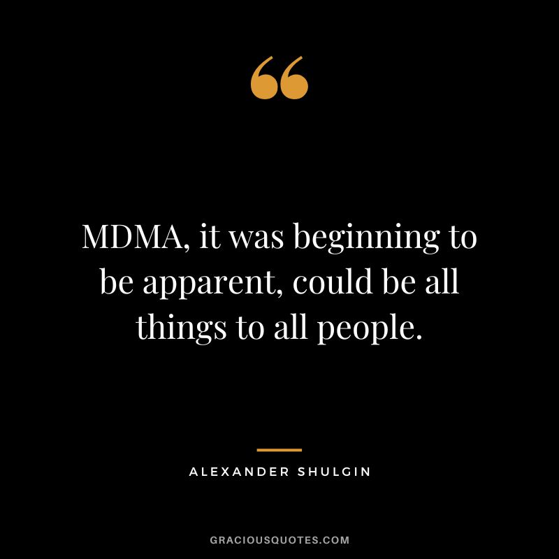 MDMA, it was beginning to be apparent, could be all things to all people.