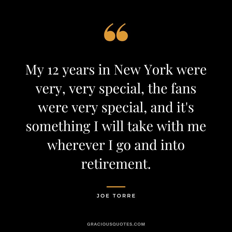 My 12 years in New York were very, very special, the fans were very special, and it's something I will take with me wherever I go and into retirement.