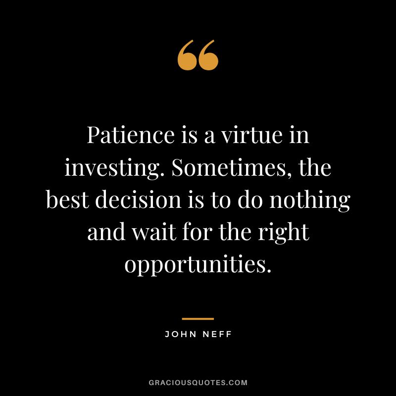Patience is a virtue in investing. Sometimes, the best decision is to do nothing and wait for the right opportunities.