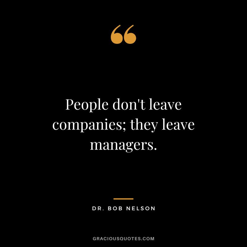 People don't leave companies; they leave managers.