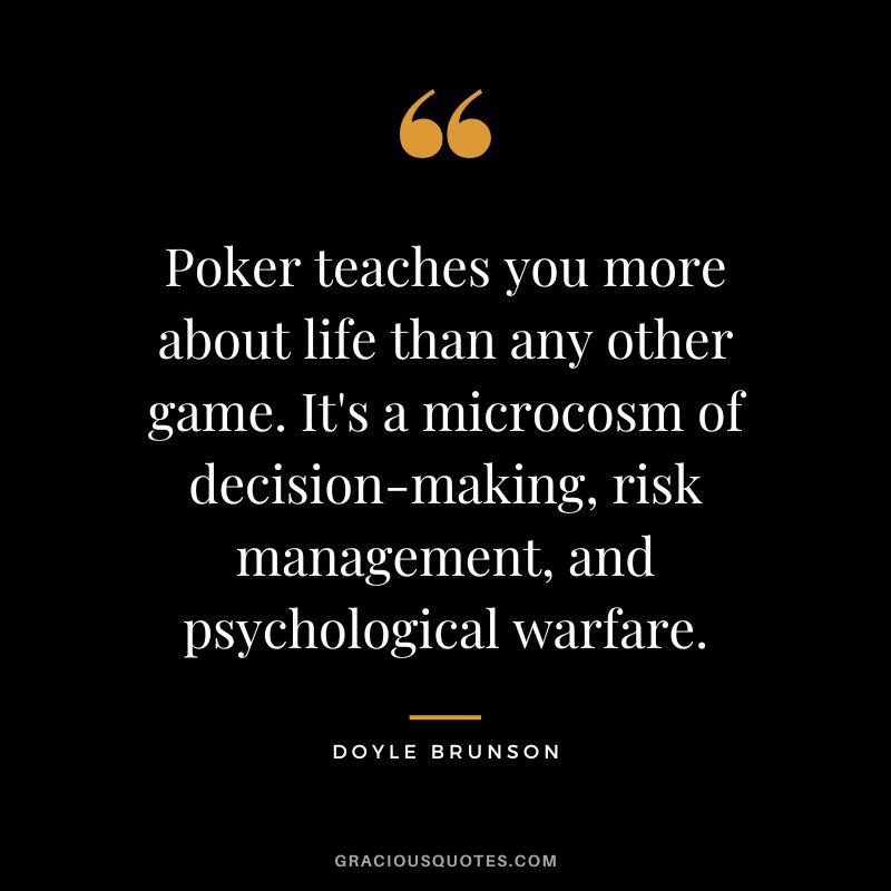 Poker teaches you more about life than any other game. It's a microcosm of decision-making, risk management, and psychological warfare.