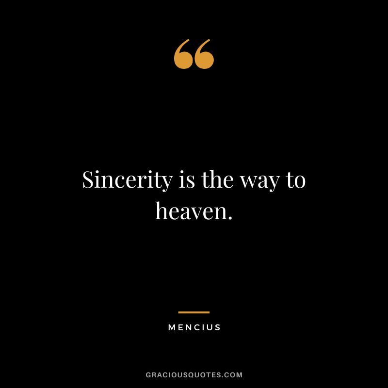 Sincerity is the way to heaven.