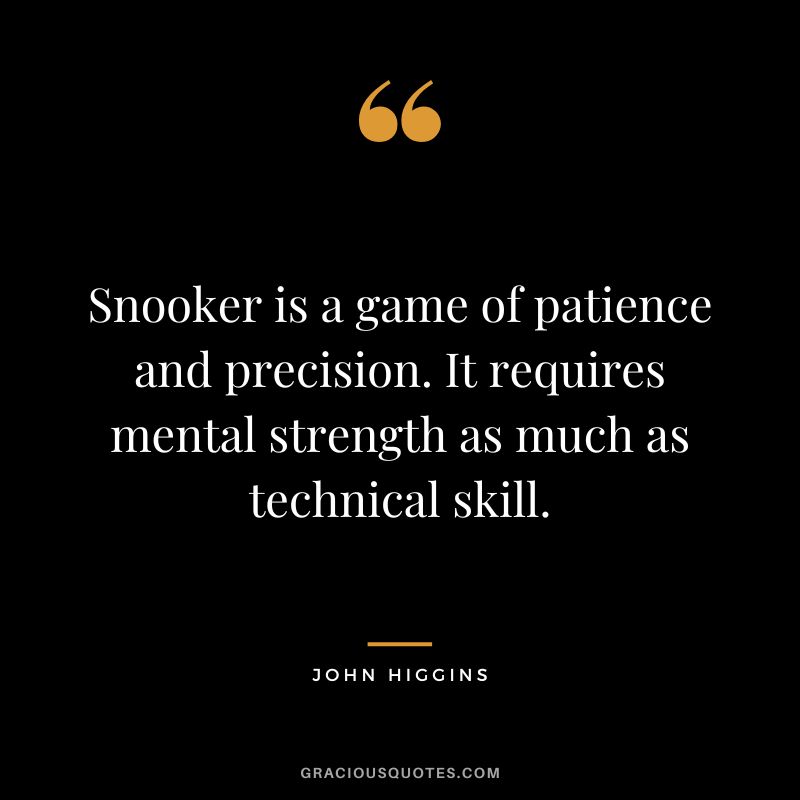 Snooker is a game of patience and precision. It requires mental strength as much as technical skill.