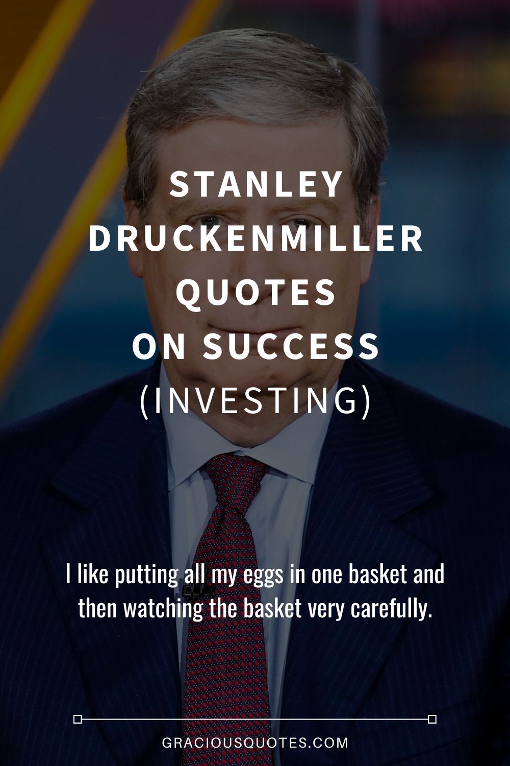 Stanley Druckenmiller Quotes on Success (INVESTING) - Gracious Quotes